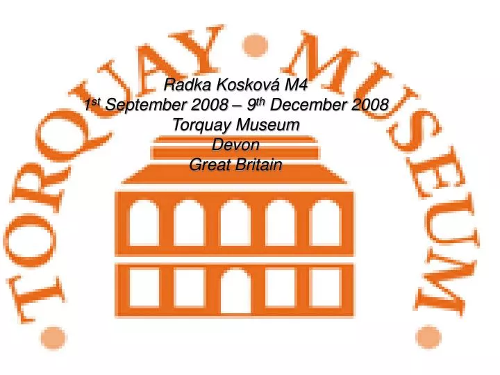 radka koskov m4 1 st september 2008 9 th december 2008 torquay museum devon great britain