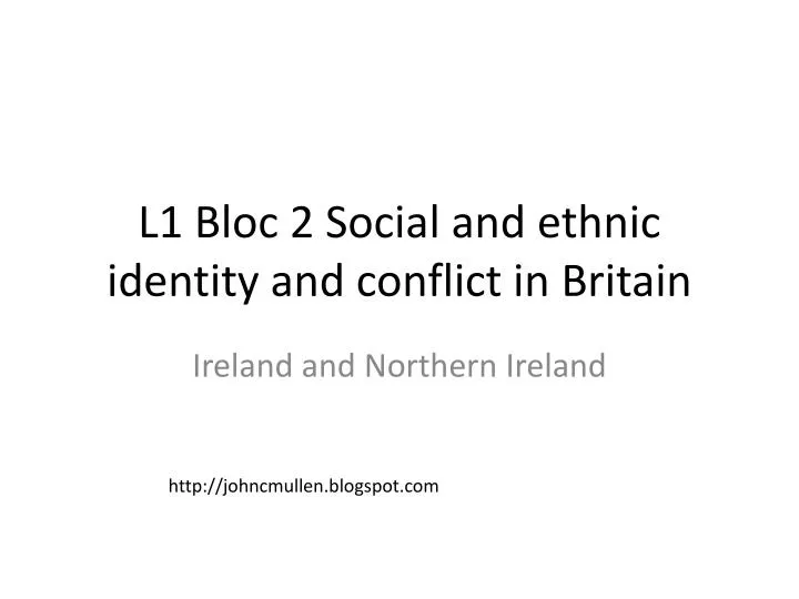 l1 bloc 2 social and ethnic identity and conflict in britain