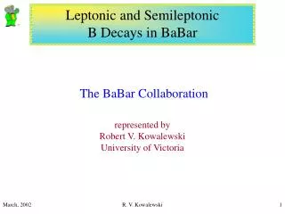 The BaBar Collaboration represented by Robert V. Kowalewski University of Victoria