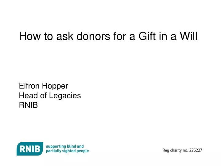 how to ask donors for a gift in a will eifron hopper head of legacies rnib