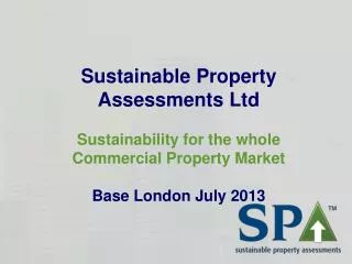 Sustainable Property Assessments Ltd Sustainability for the whole Commercial Property Market