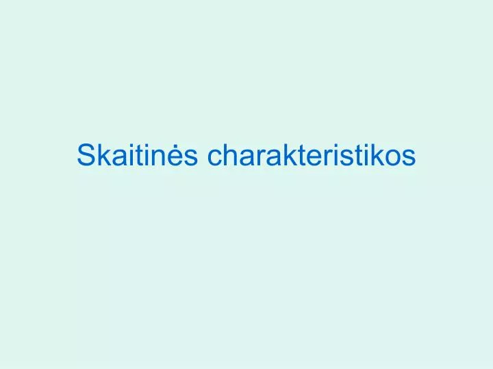 skaitin s charakteristikos