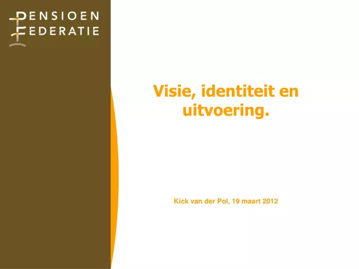 visie identiteit en uitvoering kick van der pol 19 maart 2012