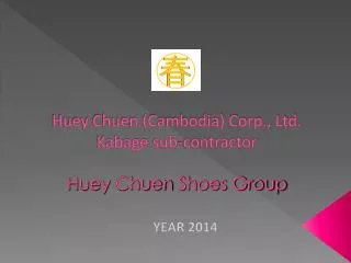 Huey Chuen (Cambodia) Corp., Ltd. Kabage sub-contractor Huey Chuen Shoes Group