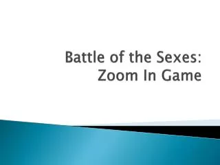 Battle of the Sexes: Zoom In Game