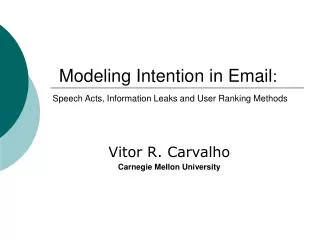 Modeling Intention in Email : Speech Acts, Information Leaks and User Ranking Methods