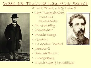 Week 13: Toulouse-Lautrec &amp; Seurat