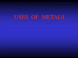 USES OF METALS