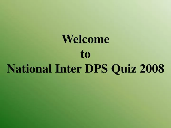 welcome to national inter dps quiz 2008