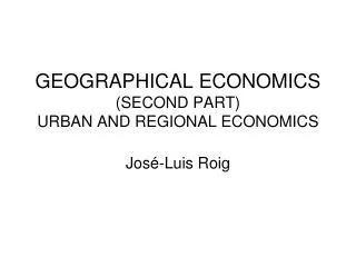 GEOGRAPHICAL ECONOMICS (SECOND PART) URBAN AND REGIONAL ECONOMICS