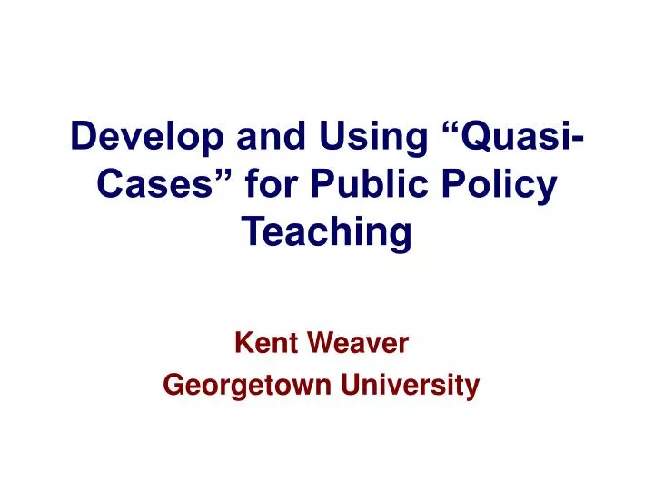 develop and using quasi cases for public policy teaching