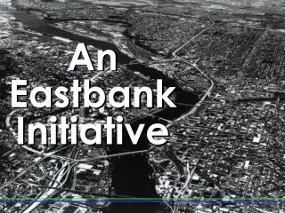 An Eastbank Initiative