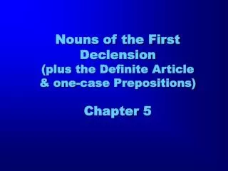 Nouns of the First Declension (plus the Definite Article &amp; one-case Prepositions) Chapter 5