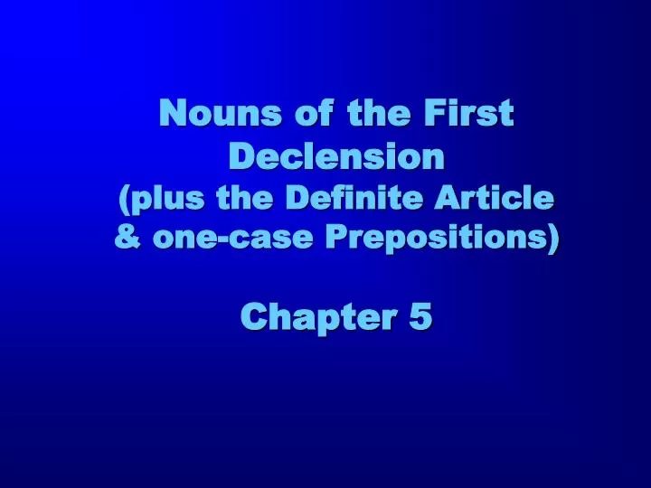 nouns of the first declension plus the definite article one case prepositions chapter 5