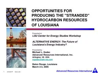 OPPORTUNITIES FOR PRODUCING THE &quot;STRANDED&quot; HYDROCARBON RESOURCES OF LOUISIANA