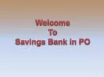 Welcome To Savings Bank in PO - slide 1