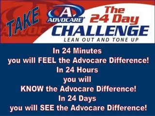 In 24 Minutes you will FEEL the Advocare Difference! In 24 Hours you will