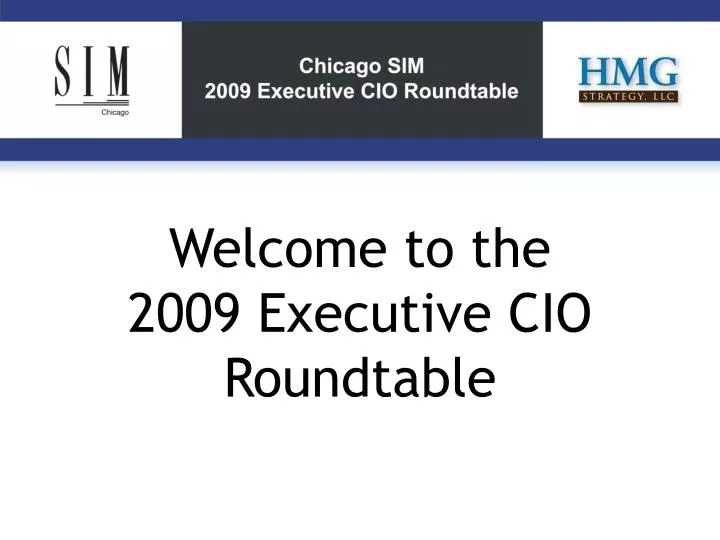 welcome to the 2009 executive cio roundtable