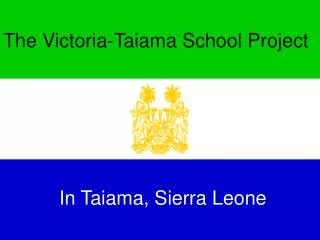 The Victoria-Taiama School Project