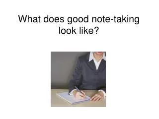 What does good note-taking look like?