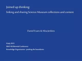 Joined up thinking: linking and sharing Science Museum collections and content
