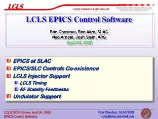 EPICS at SLAC EPICS/SLC Controls Co-existence LCLS Injector Support LCLS Timing