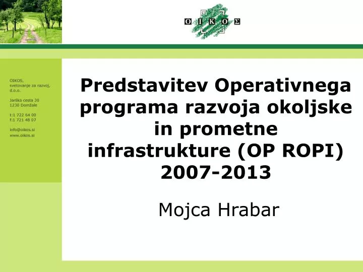predstavitev operativnega programa razvoja okoljske in prometne infrastrukture op ropi 2007 2013
