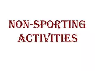 NON-SPORTING ACTIVITIES