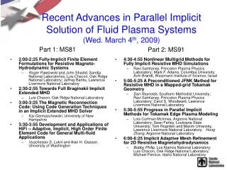 Recent Advances in Parallel Implicit Solution of Fluid Plasma Systems (Wed. March 4 th , 2009)