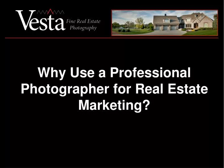 why use a professional photographer for real estate marketing