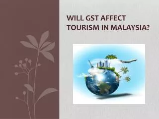 Will GST Affect Tourism in Malaysia