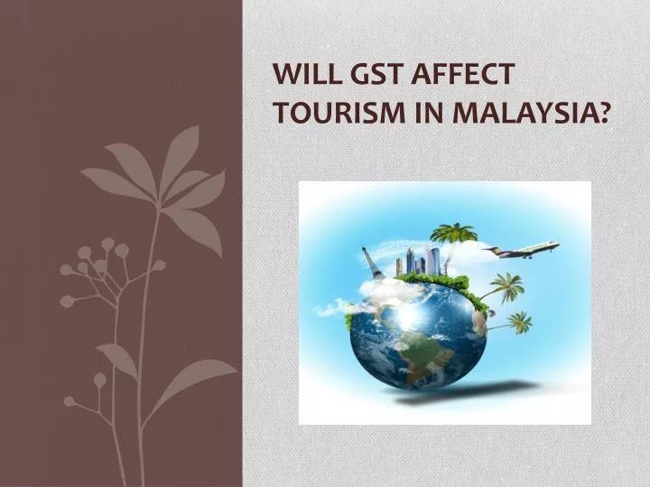 will gst affect tourism in malaysia