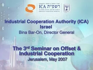 The 3 rd Seminar on Offset &amp; Industrial Cooperation Jerusalem, May 2007