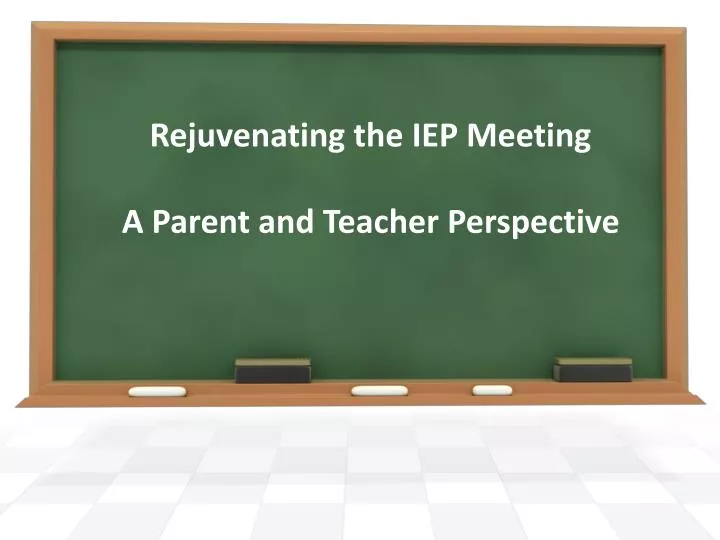rejuvenating the iep meeting a parent and teacher perspective
