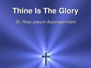 Thine Is The Glory Dr. Ross Jutsum Accompaniment