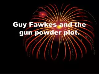 Guy Fawkes and the gun powder plot.