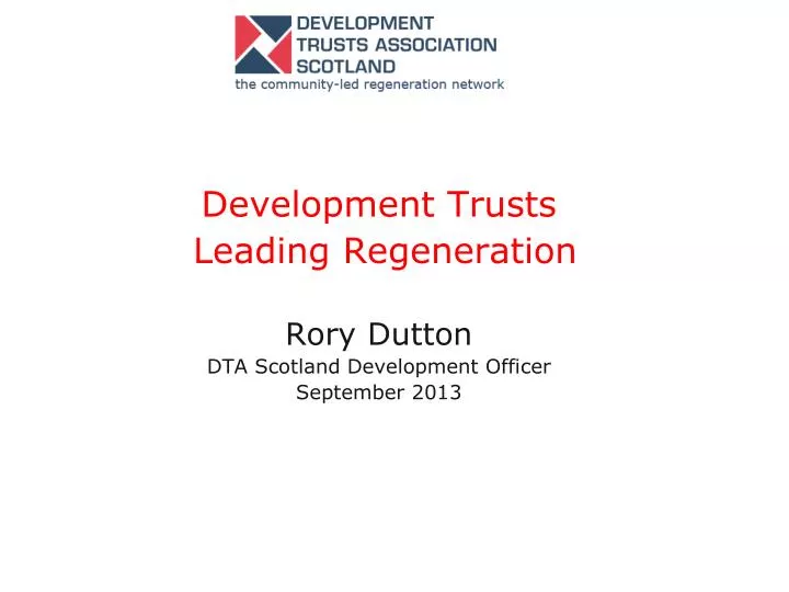development trusts leading regeneration rory dutton dta scotland development officer september 2013