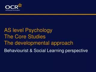 AS level Psychology The Core Studies The developmental approach