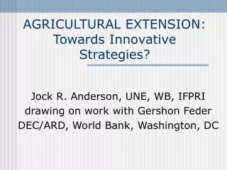 AGRICULTURAL EXTENSION: Towards Innovative Strategies?