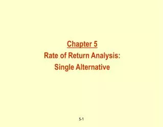 Chapter 5 Rate of Return Analysis: Single Alternative