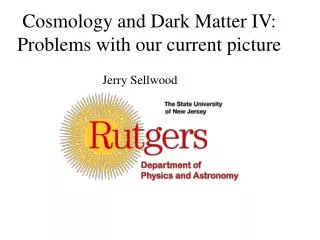Cosmology and Dark Matter IV: Problems with our current picture