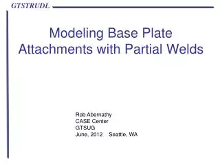 Modeling Base Plate Attachments with Partial Welds