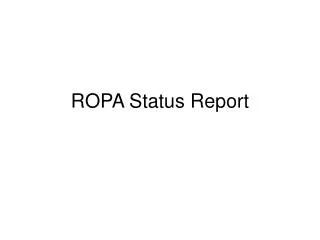 ROPA Status Report