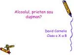Alcoolul, prieten sau du şman ? - slide 1