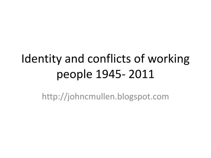 identity and conflicts of working people 1945 2011