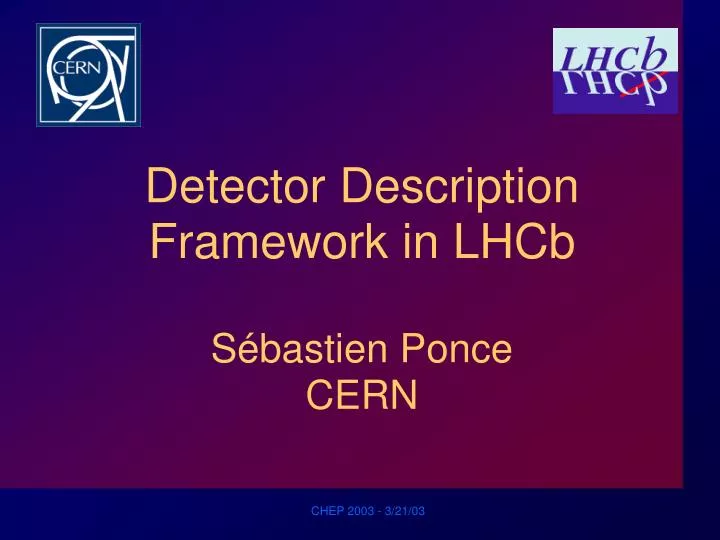 detector description framework in lhcb s bastien ponce cern