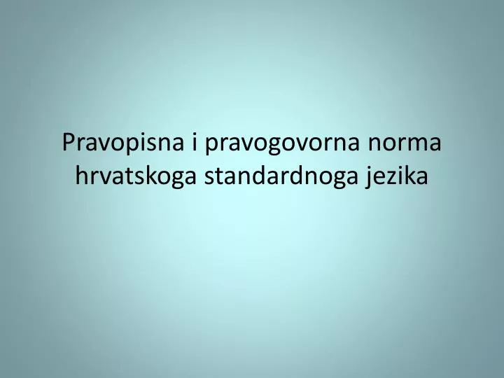 pravopisna i pravogovorna norma hrvatskoga standardnoga jezika
