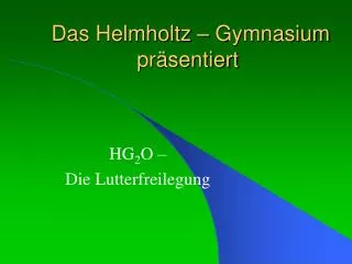 Das Helmholtz – Gymnasium präsentiert