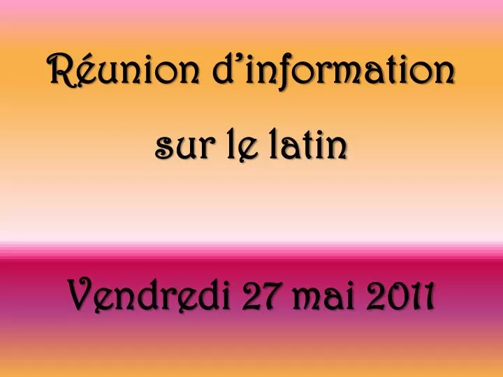 r union d information sur le latin vendredi 27 mai 2011
