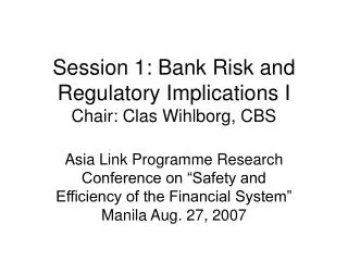 Session 1: Bank Risk and Regulatory Implications I Chair: Clas Wihlborg, CBS